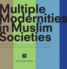 Multiple Modernities in Muslim Societies: Tangible Elements and Abstract Perspectives By Modjtaba Sadria (Editor) Cover Image