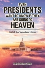 Even Presidents Want to Know if They Are Going to Heaven: How to Be Sure You Are Going to Heaven By Patricia Palmer White Cover Image