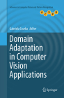 Domain Adaptation in Computer Vision Applications (Advances in Computer Vision and Pattern Recognition) By Gabriela Csurka (Editor) Cover Image