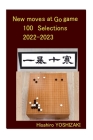 New moves at Go game 100 selections 2022-2023 By Uro Quality Labs (Editor), Hisahiro Yoshizaki Cover Image