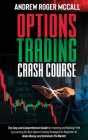 Options Trading Crash Course: The Easy and Comprehensive Guide for Investing and Making Profit by Learning the Best Options Trading Strategies for B Cover Image