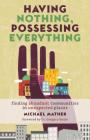 Having Nothing, Possessing Everything: Finding Abundant Communities in Unexpected Places By Michael Mather, Gregory Boyle (Foreword by) Cover Image