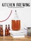 Kitchen Brewing: A New, Easier and Quicker Way to Home Brew Cover Image