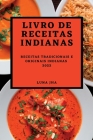 Livro de Receitas Indianas 2022: Receitas Tradicionais E Originais Indianas By Luna Jha Cover Image