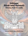 African Birds and Animals - Coloring Book for adults - Antelope, Hamster, Hare, Alligator, other Cover Image