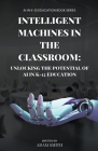 Intelligent Machines in the Classroom: Unlocking the Potential of AI in K12 Education By Adam Smith Cover Image