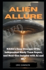 Alien Allure: NASA's Deep Dive Into UFOs, Independent Study Report and Next Generation Insights with AI and ML By Eric Dawson Cover Image