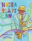 Hosea Plays on By Kathleen M. Blasi, Shane W. Evans (Illustrator) Cover Image