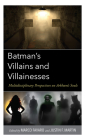 Batman's Villains and Villainesses: Multidisciplinary Perspectives on Arkham's Souls Cover Image