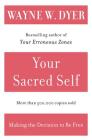 Your Sacred Self: Making the Decision to Be Free By Wayne W. Dyer Cover Image