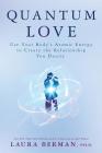 Quantum Love: Use Your Body's Atomic Energy to Create the Relationship You Desire By Laura Berman Cover Image