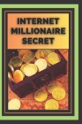 Internet Millionaire Secret: What Internet millionaires know you don't know By Mentes Libres Cover Image