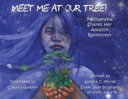 Meet Me At Our Tree!: Pachamama Share Her Amazon Rainforest By Sandra C. Morse, Sister Judy Bisignano, Cláudia Gadotti (Illustrator) Cover Image