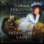 A Most Intriguing Lady By Sarah Ferguson, Sarah Ferguson (Read by), Marguerite Kaye (Contribution by) Cover Image