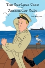 The Curious Case of Commander Cole By Jack Williams Cover Image