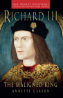 Richard III: The Maligned King By Annette Carson Cover Image
