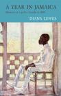 A Year in Jamaica: Memoirs of a Girl in Arcadia in 1889 By Diana Lewes Cover Image