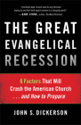 The Great Evangelical Recession: 6 Factors That Will Crash the American Church... and How to Prepare By John S. Dickerson Cover Image