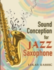 Sound Conception For Jazz Saxophone By Lukas Gabric Cover Image
