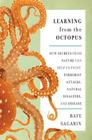 Learning From the Octopus: How Secrets from Nature Can Help Us Fight Terrorist Attacks, Natural Disasters, and Disease Cover Image