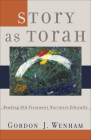 Story as Torah: Reading Old Testament Narrative Ethically By Gordon J. Wenham Cover Image