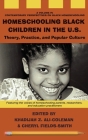 Homeschooling Black Children in the U.S.: Theory, Practice, and Popular Culture By Khadijah Z. Ali-Coleman (Editor), Cheryl Fields-Smith (Editor) Cover Image
