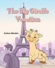 The Big Giraffe Vacation By Arleen Mendes Cover Image