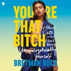 You're That Bitch: & Other Cute Lessons about Being Unapologetically Yourself By Bretman Rock, Bretman Rock (Read by) Cover Image