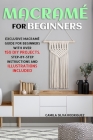 Macramé For Beginners: Exclusive Macramé Guide for Beginners With Over 150 DIY Projects - Step-by-Step Instructions and Illustrations Include By Camila Silva Rodriguez Cover Image