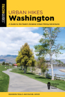 Urban Hikes Washington: A Guide to the State's Greatest Urban Hiking Adventures By Brandon Fralic, Rachel Wood Cover Image