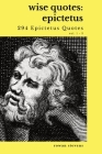 Wise Quotes - Epictetus (294 Epictetus Quotes): Greek Stoic Philosophy Quote Collections Epicurean By Rowan Stevens (Compiled by) Cover Image