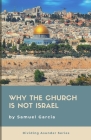 Why The Church Is Not Israel By Samuel Garcia Cover Image