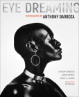 Eye Dreaming: Photographs by Anthony Barboza By Anthony Barboza, Aaron Bryant, Mazie M. Harris, Hilton Als (Introduction by) Cover Image