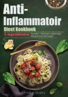 Anti-Inflammatoir Dieet Kookboek: 5 ingrediënten Recepten Verminder ontstekingen Blijf gezond en leef langer! Cover Image
