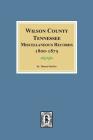 Wilson County, Tennessee Miscellaneous Records, 1800-1875. By Thomas Partlow (Compiled by) Cover Image