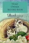 Home Owners Record Book: Realtor gifts for new homeowners, a Thank You Gift with a Black Cover with Pretty KItties On The Cover With Thank You Cover Image