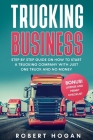 Trucking Business: Step by Step guide on How to start a trucking company with just one truck and no money. Cover Image