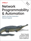 Network Programmability and Automation: Skills for the Next-Generation Network Engineer By Matt Oswalt, Christian Adell, Scott Lowe Cover Image