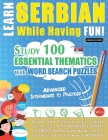 Learn Serbian While Having Fun! - Advanced: INTERMEDIATE TO PRACTICED - STUDY 100 ESSENTIAL THEMATICS WITH WORD SEARCH PUZZLES - VOL.1 - Uncover How t By Linguas Classics Cover Image