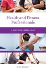 Health and Fitness Professionals: A Practical Career Guide By Kezia Endsley Cover Image
