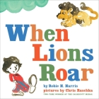 When Lions Roar By Robie H. Harris, Chris Raschka (Illustrator) Cover Image