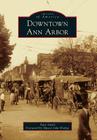Downtown Ann Arbor (Images of America) By Patti Smith, Mayor John Hieftje (Foreword by) Cover Image