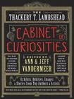 The Thackery T. Lambshead Cabinet of Curiosities: Exhibits, Oddities, Images, and Stories from Top Authors and Artists By Ann VanderMeer, Jeff VanderMeer Cover Image