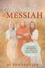 Matriarchs of the Messiah: Heroines in the Lineage of Jesus Christ Cover Image