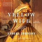 The Yellow Wife By Sadeqa Johnson, Robin Miles (Read by) Cover Image