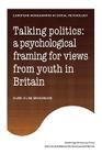 Talking Politics: A Psychological Framing of Views from Youth in Britain (European Monographs in Social Psychology) By Kum-Kum Bhavnani Cover Image