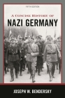 A Concise History of Nazi Germany By Joseph W. Bendersky Cover Image