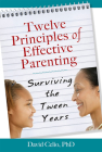 Twelve Principles of Effective Parenting: Surviving the Tween Years By David Celio Cover Image