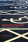 Designing Disability: Symbols, Space, and Society By Elizabeth Guffey Cover Image