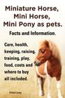 Miniature Horse, Mini Horse, Mini Pony as Pets. Facts and Information. Miniature Horses Care, Health, Keeping, Raising, Training, Play, Food, Costs an By Elliott Lang Cover Image